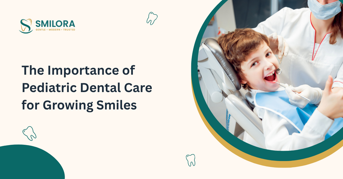 The Importance of Pediatric Dental Care for Growing Smiles